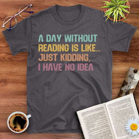 No Reading Is Like... T-Shirt
