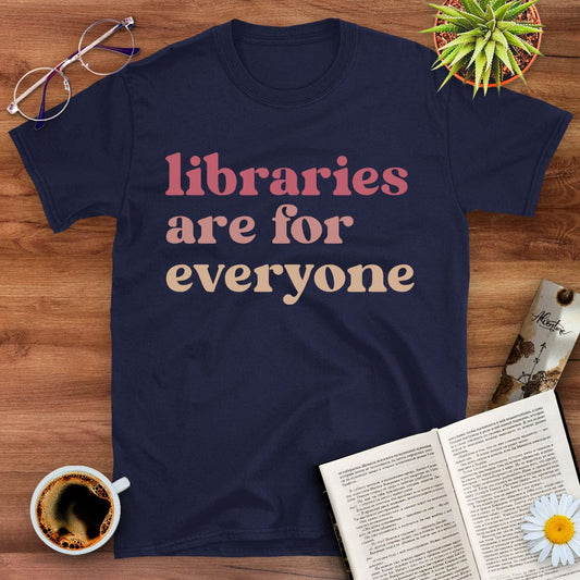Libraries Are For Everyone T-Shirt
